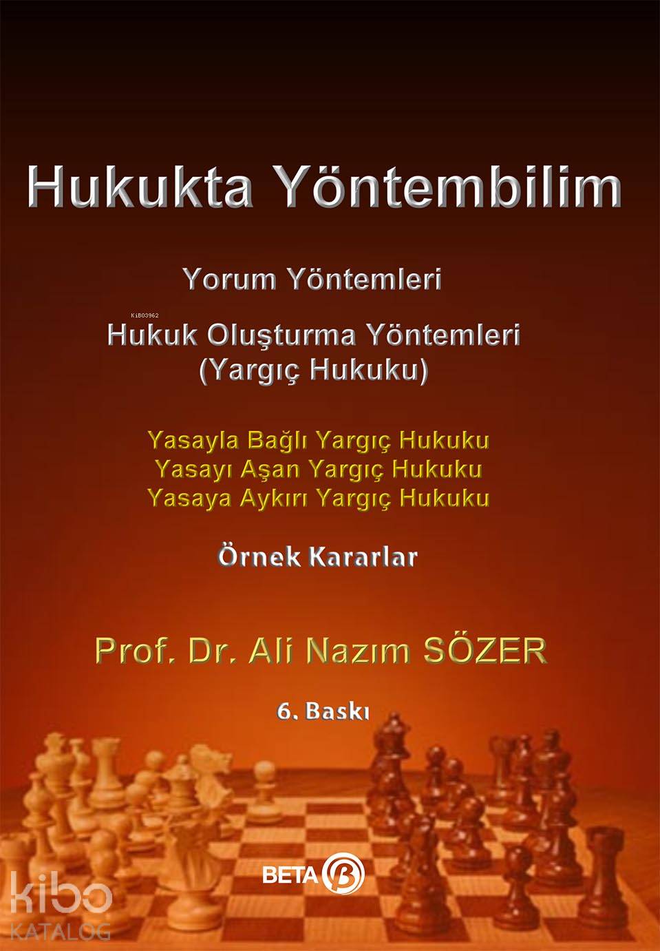  Hukukta Yöntembilim Yasayla Bağlı Yargıç Hukuku Yasayı Aşan Yargıç Hukuku Yasaya Aykırı Yargıç Hukuku | Ali Nazım Sözer | Gülgonca Çarpık | Beta Akademik | 9786052420683 | 