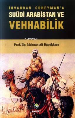  İhvandan Cüheymana Suudi Arabistan ve Vehhabilik | Mehmet Ali Büyükkara | Rağbet Yayınları | 9789756373200 | 