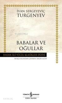  Babalar ve Oğullar (Ciltli) | Babalar ve Oğullar (Ciltli) | İvan Sergeyeviç Turgenyev | Ergin Altay | Türkiye İş Bankası Kültür Yayınları | 9789944885461 