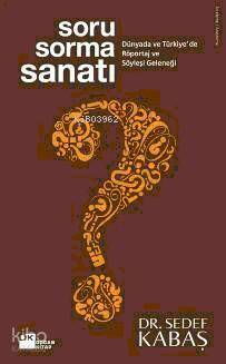  Soru Sorma Sanatı Dünyada ve Türkiyede Röportaj ve Söyleşi Geleneği | Sedef Kabaş | Doğan Kitap | 9786051111537 | 