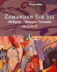  Zamandan Bir Ses Milliyetçi Olmayan Yorumlar 2002 2008 | Zamandan Bir Ses Milliyetçi Olmayan Yorumlar 2002 2008 | Herkül Millas | Kitap Yayınevi | 9786051050218 