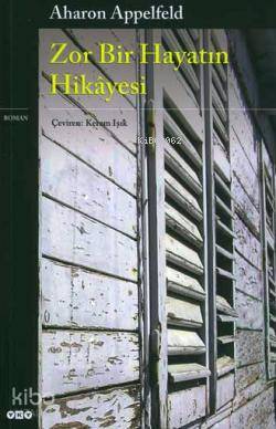  Zor Bir Hayatın Hikayesi | Zor Bir Hayatın Hikayesi | Aharon Appelfed | Kerem Işık | Yapı Kredi Yayınları ( YKY ) | 9789750816697 
