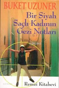  Bir Siyah Saçlı Kadının Gezi Notları | Buket Uzuner | Remzi Kitabevi | 9789751406026 | 