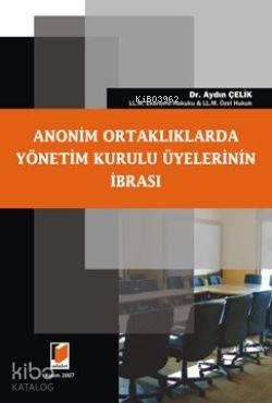  Anonim Ortaklıklarda Yönetim Kurulu Üyelerinin İbrası | Anonim Ortaklıklarda Yönetim Kurulu Üyelerinin İbrası | Aydın Çelik | Adalet Yayınevi | 9786055980115 
