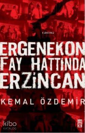  Ergenekon Fay Hattında Erzincan | Kemal Özdemir | Timaş Yayınları | 9786051144542 