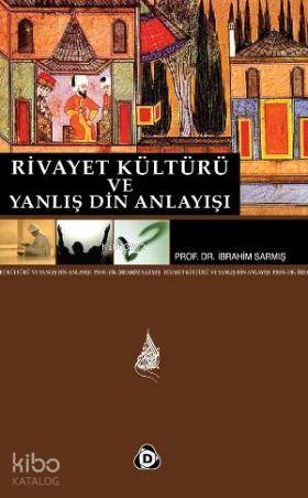  Rivayet Kültürü ve Yanlış Din Anlayışı | İbrahim Sarmış | Düşün Yayıncılık | 9786054195602 | 