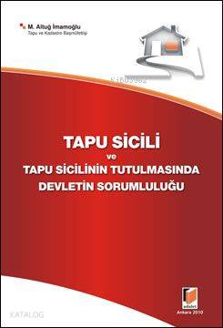  Tapu sicili ve Tapu Sicilinin Tutulmasında Devletin Sorumluluğu | Tapu sicili ve Tapu Sicilinin Tutulmasında Devletin Sorumluluğu | M Altuğ İmamoğlu | Adalet Yayınevi | 9786054378180 