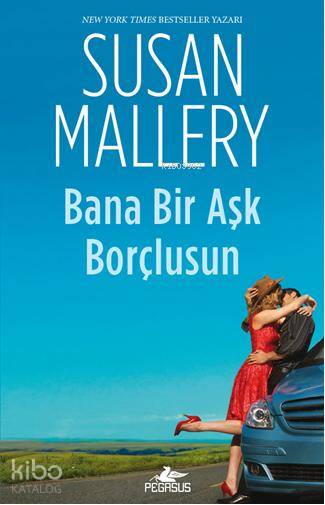  Bana Bir Aşk Borçlusun | Susan Mallery | Seden Gürel | Nilüfer Altınel | Pegasus Yayıncılık | 9786055289447 | 