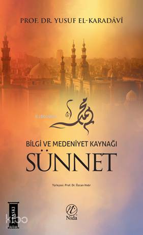  Bilgi ve Medeniyet Kaynağı Sünnet | Bilgi ve Medeniyet Kaynağı Sünnet | Recep Songül | Yusuf El Karadavi | Özcan Hıdır | Yusuf Seyhan | Nida Yayıncılık | 9786054605125 