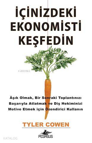  İçinizdeki Ekonomisti Keşfedin | Tyler Cowen | Sibel Demirel | İbrahim Şener | Pegasus Yayıncılık | 9786053430001 | 