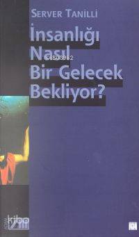  İnsanlığı Nasıl Bir Gelecek Bekliyor | Server Tanilli | Adam Yayınları | 9789754186390 | 