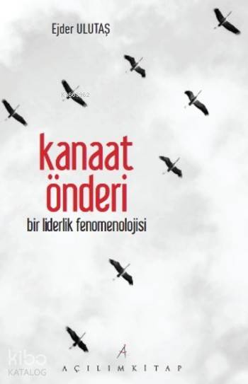  Kanaat Önderi Bir Liderlik Fenomenolojisi | Tekin Öztürk | Ejder Ulutaş | Açılım Kitap | 9789944105989 | 