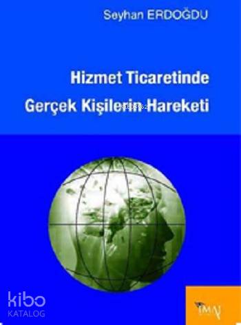  Hizmet Ticaretinde Gerçek Kişilerin Hareketi | Seyhan Erdoğdu | İmaj Yayıncılık | 9789758752614 | 
