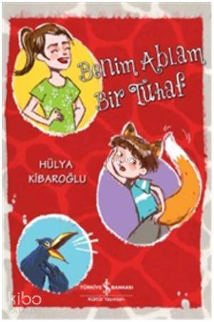  Benim Ablam Bir Tuhaf | Benim Ablam Bir Tuhaf | Hülya Kibaroğlu | Türkiye İş Bankası Kültür Yayınları | 9786053609988 