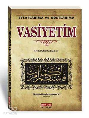 Evlatlarıma ve Dostlarıma Vasiyetim | Evlatlarıma ve Dostlarıma Vasiyetim | Seyda Muhammed Konyevi | Reyhani Yayınları | 9789756029558 