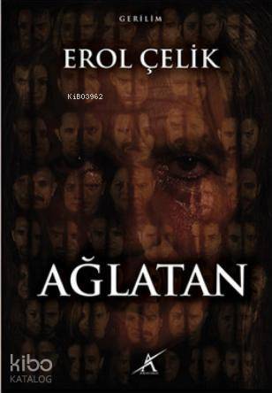  Ağlatan | Ağlatan | Erol Çelik | Zeynep Akıncı | Avrupa Yakası Yayınları | 9786055032029 
