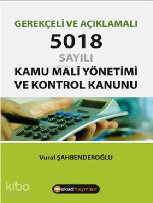  Gerekçeli ve Açıklamalı 5018 Sayılı Kamu Mali Yönetimi ve Kontrol Kanunu | Gerekçeli ve Açıklamalı 5018 Sayılı Kamu Mali Yönetimi ve Kontrol Kanunu | Vural Sahbenderoğlu | Bekad Yayınları | 9786055202125 