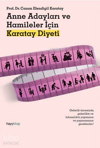  Anne Adayları ve Hamileler İçin Karatay Diyeti | Anne Adayları ve Hamileler İçin Karatay Diyeti | Canan Efendigil Karatay | Hayy Kitap | 9786059841061 