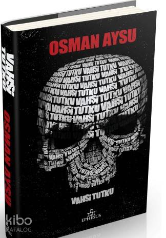  Vahşi Tutku(Ciltli) | Vahşi Tutku(Ciltli) | Osman Aysu | Necdet Akkan | Selim Büyükgüner | Ephesus Yayınları | 9786055358877 