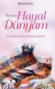  Benim Hayal Dünyam | Benim Hayal Dünyam | Mehmet Deveci | Davut Güler | Ömer Faruk Yılmaz | Hasan Güler | Çıra Yayınları | 9786059686105 