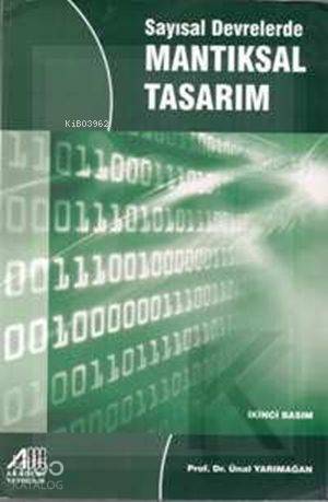  Sayısal Devrelerde Mantıksal Tasarım | Sayısal Devrelerde Mantıksal Tasarım | Ünal Yarımağan | Akademi Yayıncılık | 9789756885284 