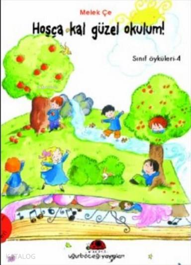  Sınıf Öyküleri 4 Hoşça Kal Güzel Okulum | Sınıf Öyküleri 4 Hoşça Kal Güzel Okulum | Melek Çe | Uğurböceği Yayınları | 9799758781613 