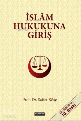  İslam Hukukuna Giriş | İslam Hukukuna Giriş | Saffet Köse | Fetullah Mercan | Hikmet Evi Yayınları | 9786053513032 