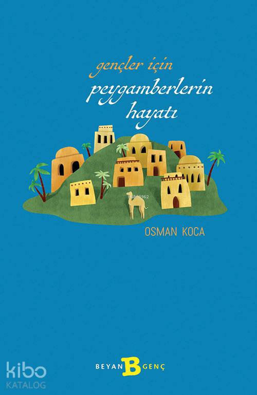  Gençler İçin Peygamberlerin Hayatı | Gençler İçin Peygamberlerin Hayatı | Osman Koca | Beyan Çocuk | 9789754737424 