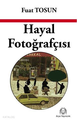  Hayal Fotoğrafçısı | Hayal Fotoğrafçısı | Fuat Tosun | Arya Yayıncılık | 9786054876341 