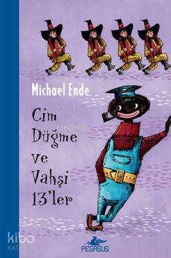  Cim Düğme ve Vahşi 13ler | Michael Ende | Saadet Özkal | Ezgin Gültekin | Işıl Şahin | Pegasus Yayıncılık | 9786052993675 | 