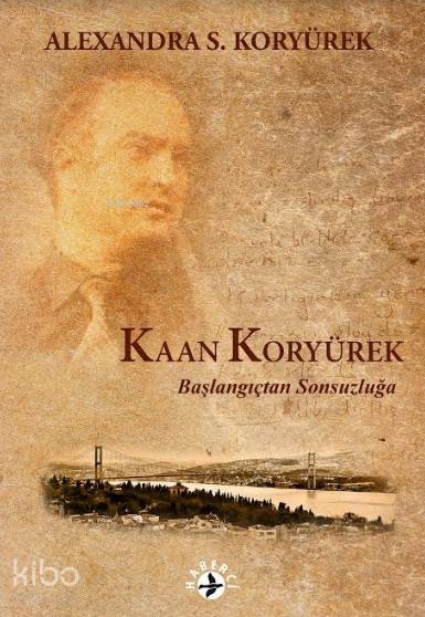  Kaan Koryürek Başlangıçtan Sonsuzluğa | Alexandra S Koryürek | Sevinç Bozdoğan | Aziz Enez | Maya Perktaş | Haberci Basın Yayın | 9786054707423 | 