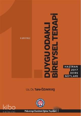  Duygu Odaklı Bireysel Terapi Haziran 2017 Ders Notları | Tahir Özakkaş | Menekşe Arık | Psikoterapi Enstitüsü | 9786059137898 | 