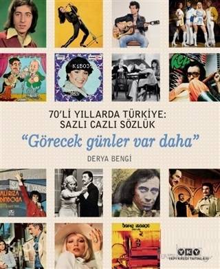  70li Yıllarda Türkiye Sazlı Cazlı Sözlük Görecek Günler Var Daha | 70li Yıllarda Türkiye Sazlı Cazlı Sözlük Görecek Günler Var Daha | Filiz Özkan | Derya Bengi | Yapı Kredi Yayınları ( YKY ) | 9789750843778 