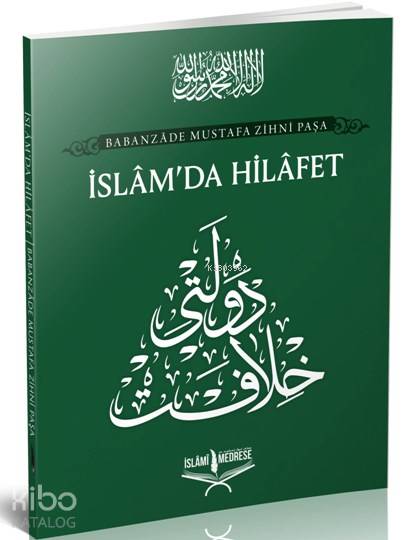  İslam Da Hilafet | Babanzâde Mustafa Zihni Paşa | Feridun Dinçer | İslâmi Medrese Yayınları | 9786056891489 | 