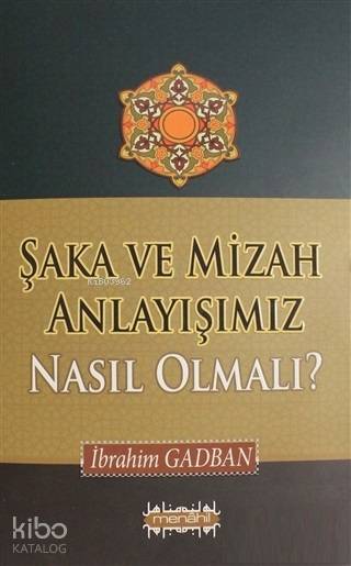  Şaka ve Mizah Anlayışımız Nasıl Olmalı | Şaka ve Mizah Anlayışımız Nasıl Olmalı | İbrahim Gadban | Menahil Kitap | 9786058072336 