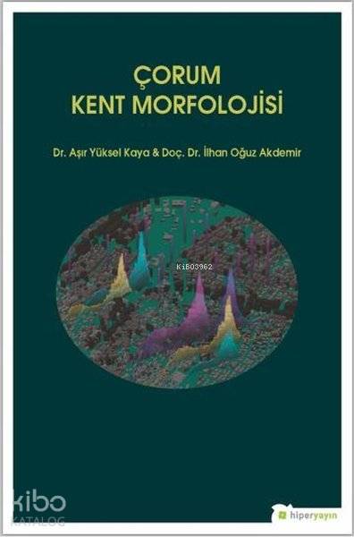  Çorum Kent Morfolojisi | İlhan Oğuz Akdemir | Hiperlink Yayınları | 9786052815151 | 
