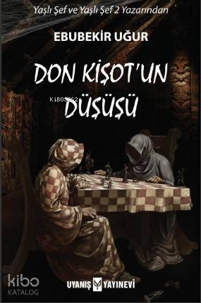  Don Kişotun Düşüşü | Ahmet Bilgehan Arıkan | Ebubekir Uğur | Fulya Tuncalı | Uyanış Yayınevi | 9786059069861 | 
