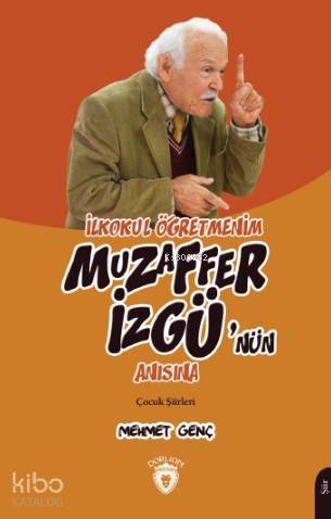  İlkokul Öğretmenim Muzaffer İzgünün Anısına | İlkokul Öğretmenim Muzaffer İzgünün Anısına | Mehmet Genç | Dorlion Yayınevi | 9786052498316 