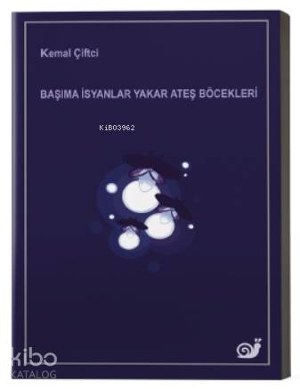  Başıma İsyanlar Yakar Ateş Böcekleri | Başıma İsyanlar Yakar Ateş Böcekleri | Kemal Çiftçi | Sakin Kitap | 9786057462305 