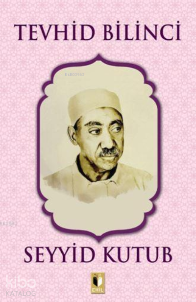  Tevhid Bilinci | Tevhid Bilinci | Seyyid Kutub | Erkan Metiner | Abdulkadir Coşkun | Ehil Yayınları | 9786257842525 