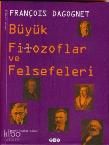  Büyük Filozoflar ve Felsefeleri | Büyük Filozoflar ve Felsefeleri | François Dagognet | Zeynep Durukal | Editör Korkut Erdur Tasarım Nahide Dikel Düzeltmen Filiz Özkan | Yapı Kredi Yayınları ( YKY ) | 9789750812132 