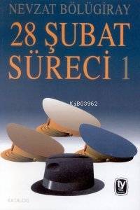  28 Şubat Süreci 1 | Nevzat Bölügıray | Tekin Yayınevi | 9789754781915 | 