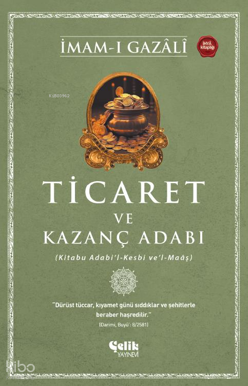  Ticaret ve Kazanç Adabı | Ticaret ve Kazanç Adabı | İmamı Gazali | İkram Arslan | Harun Ünal | Çelik Yayınevi | 9786258359633 