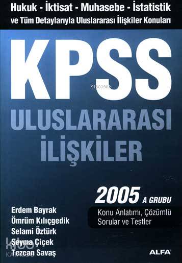  Kpss Uluslararası İlişkiler 2005 A Grubu | Kpss Uluslararası İlişkiler 2005 A Grubu | Erdem Bayrak | Alfa Basım Yayım Dağıtım | 9789752976535 