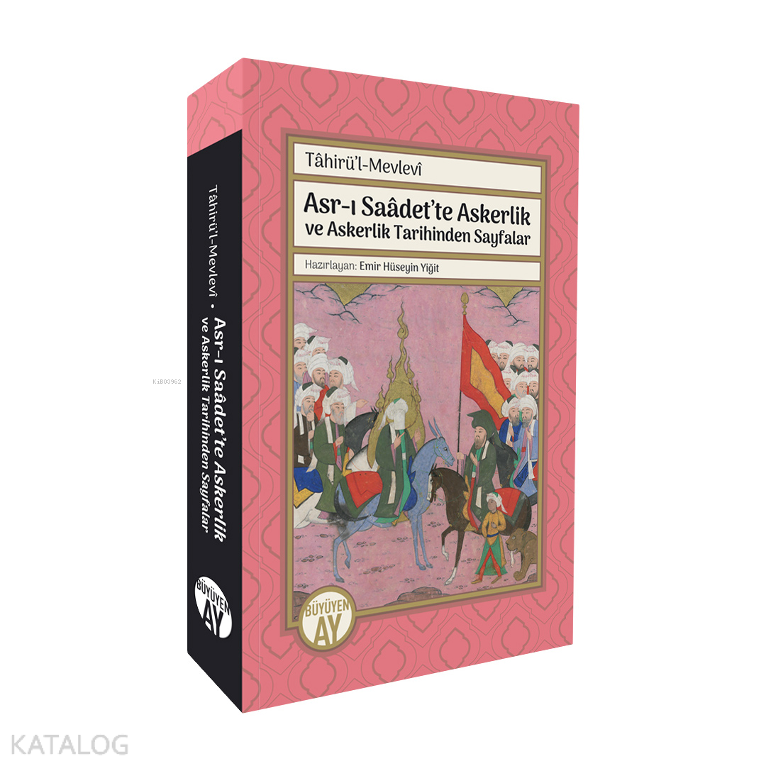 Asr-ı Saâdet’te Askerlik ve Askerlik Tarihinden Sayfalar;Tâhirü’l-Mevlevî