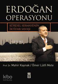  Erdoğan Operasyonu | Mahir Kaynak Ömer Lütfi Mete | Mahir Kaynak | Ömer Lütfi Mete | Timaş Yayınları | 9789752637610 