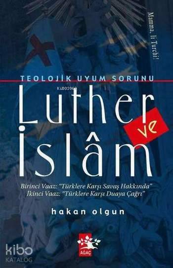  Teolojik Uyum Sorunu Luther ve İslam | Teolojik Uyum Sorunu Luther ve İslam | Hakan Olgun | Ağaç Kitabevi Yayınları | 9789759044411 