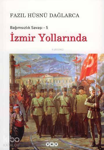  Bağımsızlık Savaşı 5 İzmir Yollarında | Bağımsızlık Savaşı 5 İzmir Yollarında | Fazıl Hüsnü Dağlarca | Yapı Kredi Yayınları ( YKY ) | 9789750816666 
