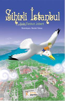  Sihirli İstanbul | Res Necdet Yılmaz | Şule Tankut Jobert | Kelime Yayınları | 9789944343817 | 