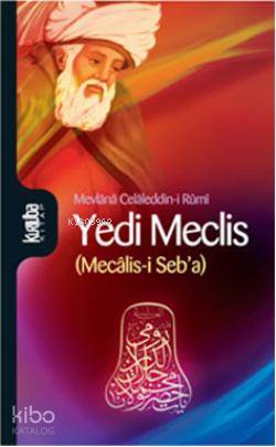  Yedi Meclis (Mecâlisi Seba) | Mevlânâ Celâleddîni Rûmî | Hicabi Kırlangıç | Ersan Güngör | İrfan Güngörür | Kurtuba Kitap | 9789756743683 